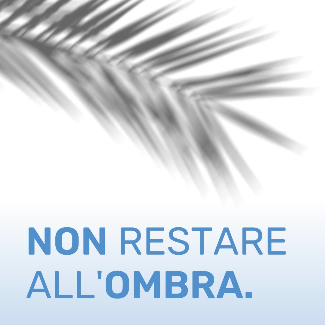 Non restare allombra.